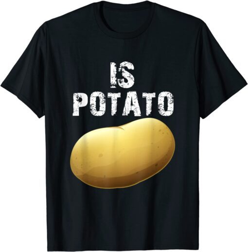 Is Potato - As Seen On Late Night Television Tee Shirt