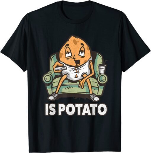 Is Potato Meme Tee Shirt