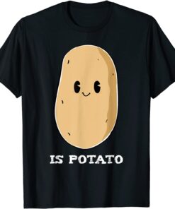 Is Potato Tee Shirt