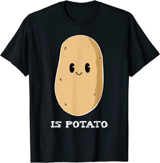 Is Potato Tee Shirt