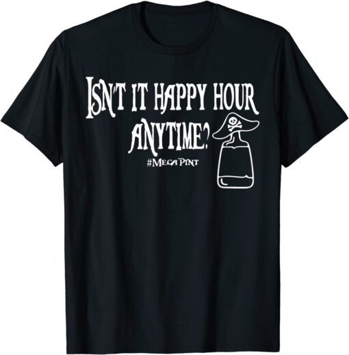 Isn't Happy Hour Anytime Mega Pint Trendy Tee Shirt