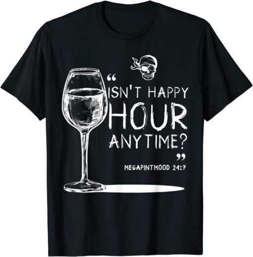 Isnt Hsppy Hour Anytime Meme With Mega Pint Mood Verse 24:7 T-Shirt