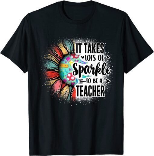 It Take Lots Of Sparkle To Be A Teacher With Sunflower Tee Shirt