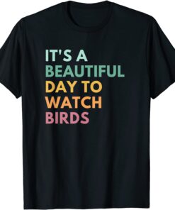 It's A Beautiful Day To Watch Birds Tee Shirt