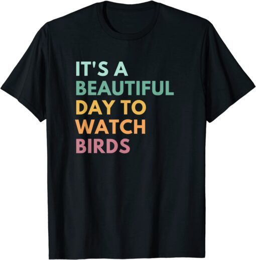 It's A Beautiful Day To Watch Birds Tee Shirt