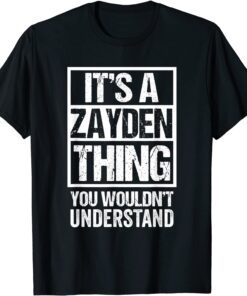 It's A Zayden Thing You Wouldn't Understand First Name Tee Shirt