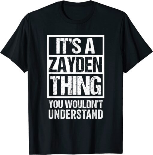 It's A Zayden Thing You Wouldn't Understand First Name Tee Shirt