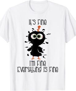 Its Fine Im Fine Everythings Fine Chicken Tee Shirt