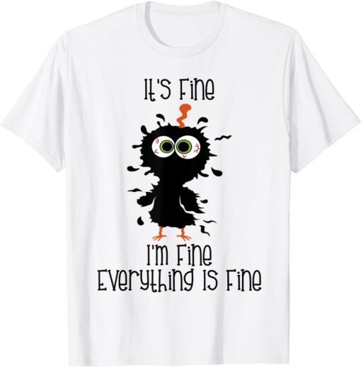 Its Fine Im Fine Everythings Fine Chicken Tee Shirt