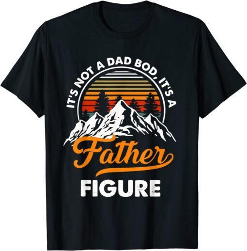 It's Not a Dad Bod It's a Father Figure Vintage Fathers Day Tee Shirt