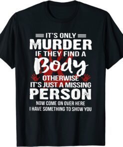 It's Only Murder If They Find A Body Otherwise Tee Shirt