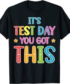 It's Test Day You Got This Teacher Testing Day Tee Shirt