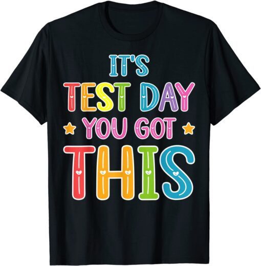 It's Test Day You Got This Teacher Testing Day Tee Shirt