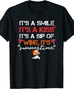 It's a Smile It's a Kiss It's a Sip of Wine It's Summertime T-Shirt