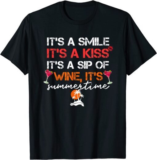 It's a Smile It's a Kiss It's a Sip of Wine It's Summertime T-Shirt