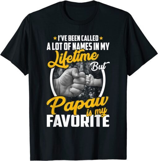 I've Been Called A Lot Of Names But Papaw Is My Favorite Tee Shirt