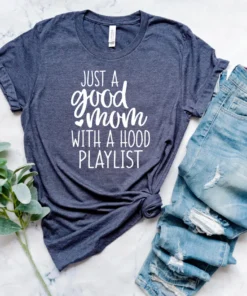 Mothers Day Just a Good Mom With a Hood Playlist Tee Shirt