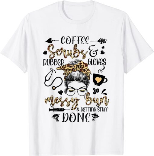 Leopard Nurse Messy Bun Getting Stuff Done Nurse Life Tee Shirt