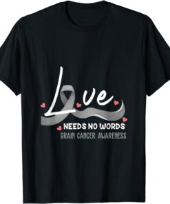 Love Needs No Words Brain Cancer Awareness Classic Shirt