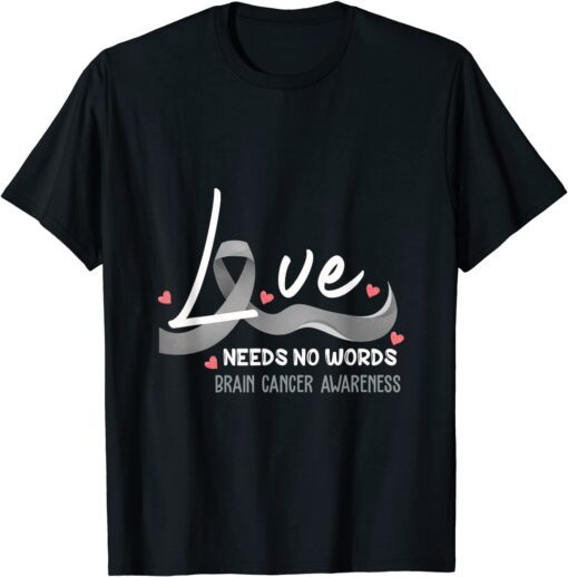 Love Needs No Words Brain Cancer Awareness Classic Shirt