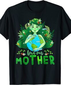 Love Our Mother World Earth Day 2022 Planet Environmental Tee Shirt