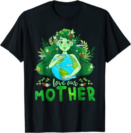 Love Our Mother World Earth Day 2022 Planet Environmental Tee Shirt