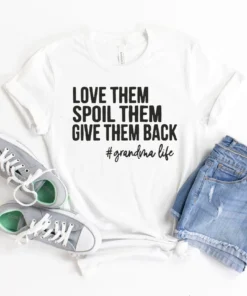 Love Them Spoil Them Give Them Back Grandma Life Mother's Day Tee Shirt