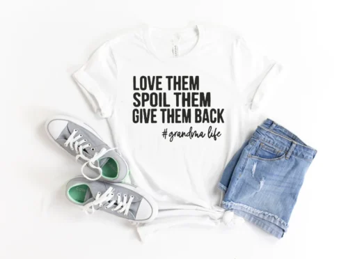 Love Them Spoil Them Give Them Back Grandma Life Mother's Day Tee Shirt