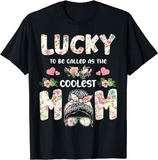 Lucky To Be Called As The Coolest Mom Mother Tee Shirt