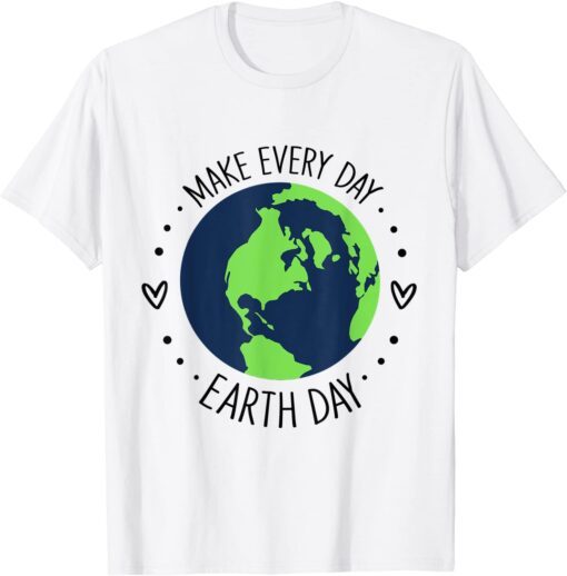 Make Earth Day Every Day Planet Environmental Earth Tee Shirt