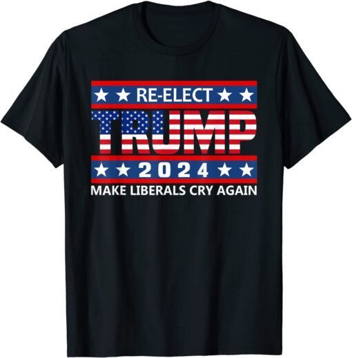 Make Liberals Cry Again Re-elect Trump 2024 - Reelect Trump Tee Shirt