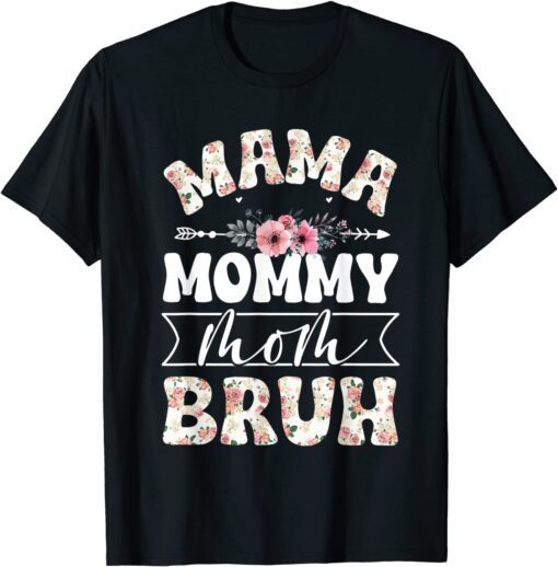 Mama Mommy Mom Bruh Mom Life Mothers Day Flower Tee Shirt