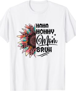 Mama Mommy Mom Bruh Mom Life Mothers Day Sunflower Tee Shirt