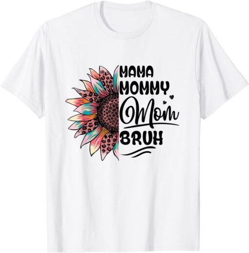 Mama Mommy Mom Bruh Mom Life Mothers Day Sunflower Tee Shirt