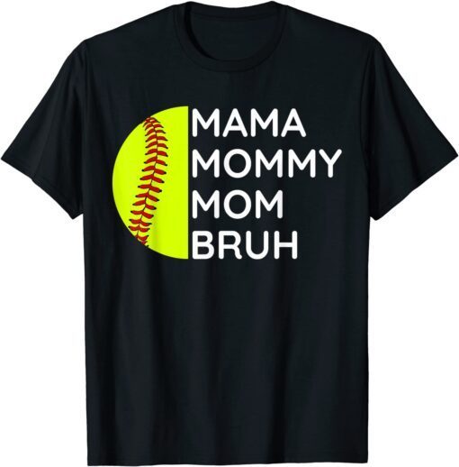 Mama Mommy Mom Bruh Softball Mothers Day Daughter Son Tee Shirt