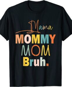 Mama Mommy Mom Bruh Tee Shirt