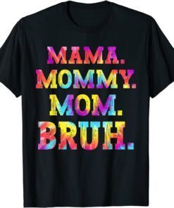 Mama Mommy Mom Bruh Tie Dye Mothers Day 2022 Tee Shirt