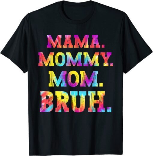 Mama Mommy Mom Bruh Tie Dye Mothers Day 2022 Tee Shirt