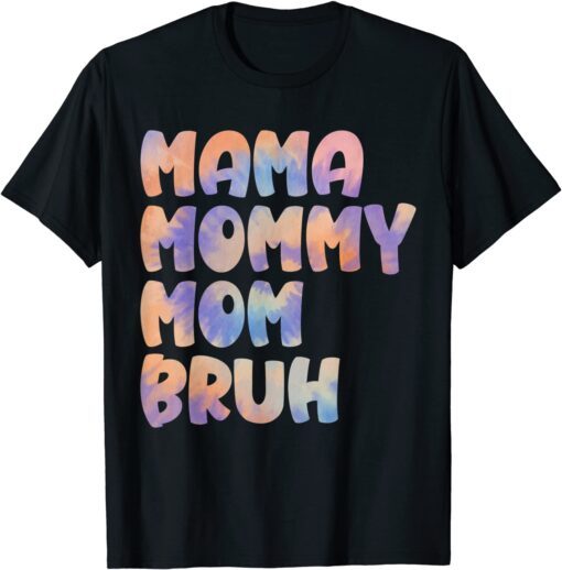 Mama Mommy Mom Bruh Tie Dye Mothers Day From Son Daughter Tee Shirt