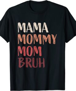 Mama Mommy Mom Bruh Last Minute Mother's day Tee Shirt