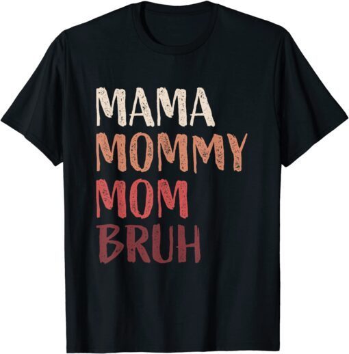 Mama Mommy Mom Bruh Last Minute Mother's day Tee Shirt