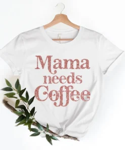 Mama Needs Coffee Mothers Day Tee Shirt