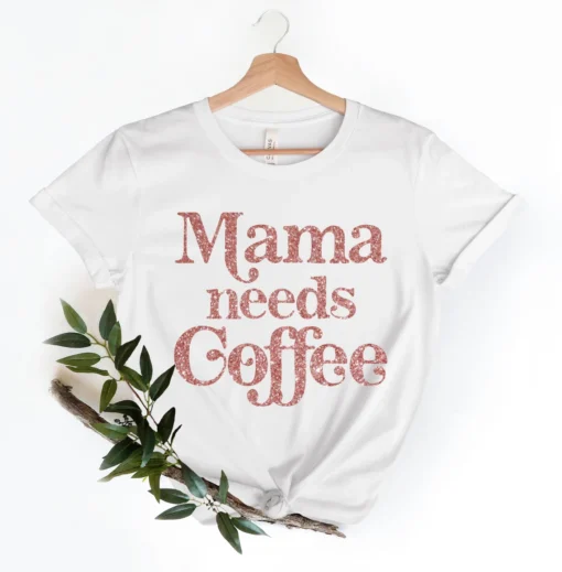 Mama Needs Coffee Mothers Day Tee Shirt