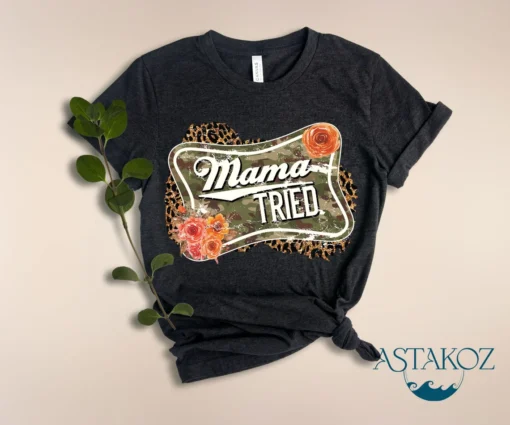 Mama Tried Mother's Day Tee Shirt