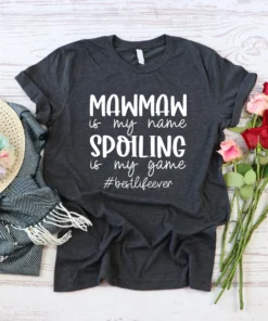 Maw Maw Is My Name Spoilig Is My Game Tee Shirt