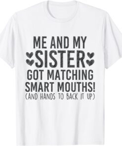 Me And My Sister Got Matching Smart Mouths Tee Shirt