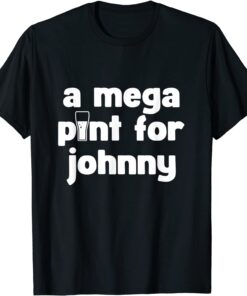 Mega Pint for Johnny Tee Shirt