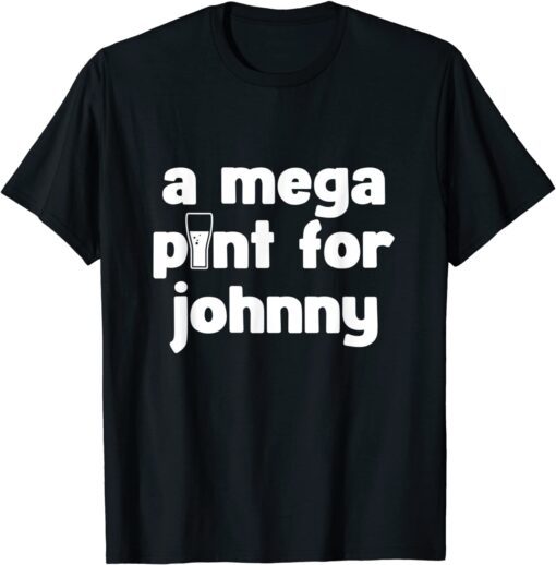 Mega Pint for Johnny Tee Shirt