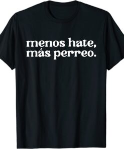 Menos Hate Mas Perreo Quote Cool Reggae Dance Tee Shirt