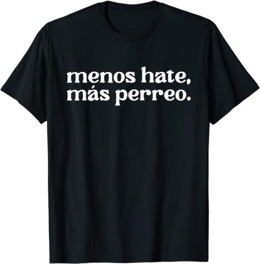 Menos Hate Mas Perreo Quote Cool Reggae Dance Tee Shirt